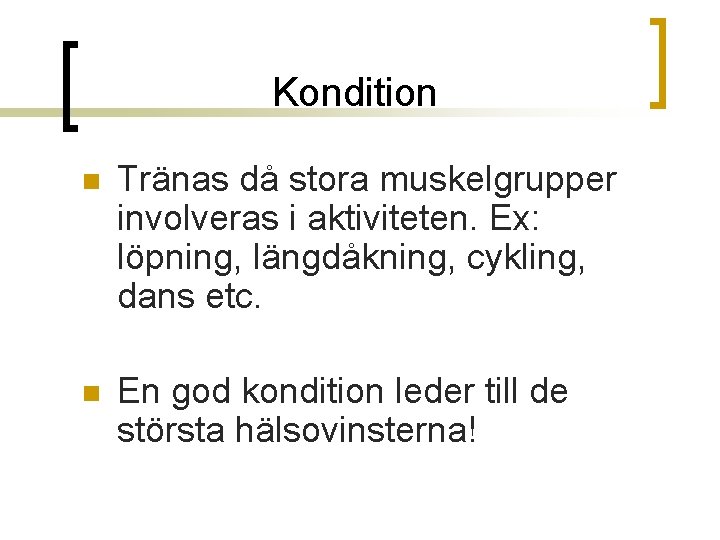 Kondition n Tränas då stora muskelgrupper involveras i aktiviteten. Ex: löpning, längdåkning, cykling, dans