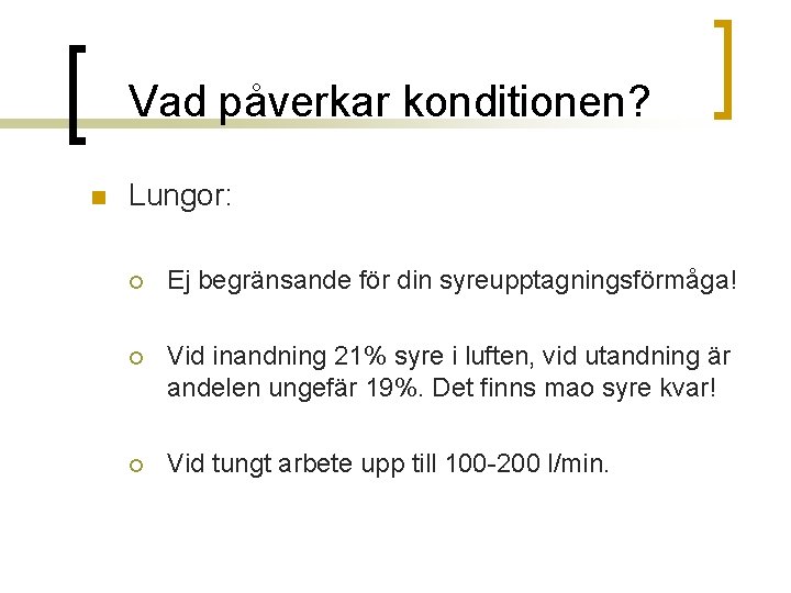 Vad påverkar konditionen? n Lungor: ¡ Ej begränsande för din syreupptagningsförmåga! ¡ Vid inandning