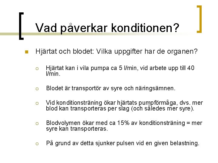 Vad påverkar konditionen? n Hjärtat och blodet: Vilka uppgifter har de organen? ¡ Hjärtat