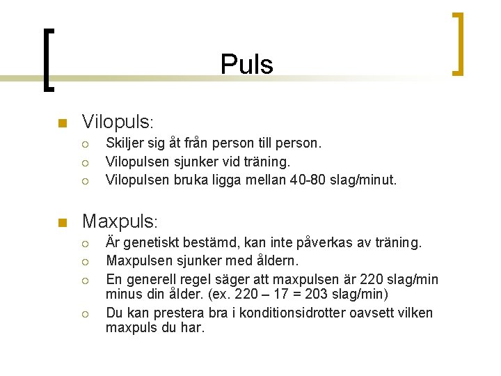 Puls n Vilopuls: ¡ ¡ ¡ n Skiljer sig åt från person till person.