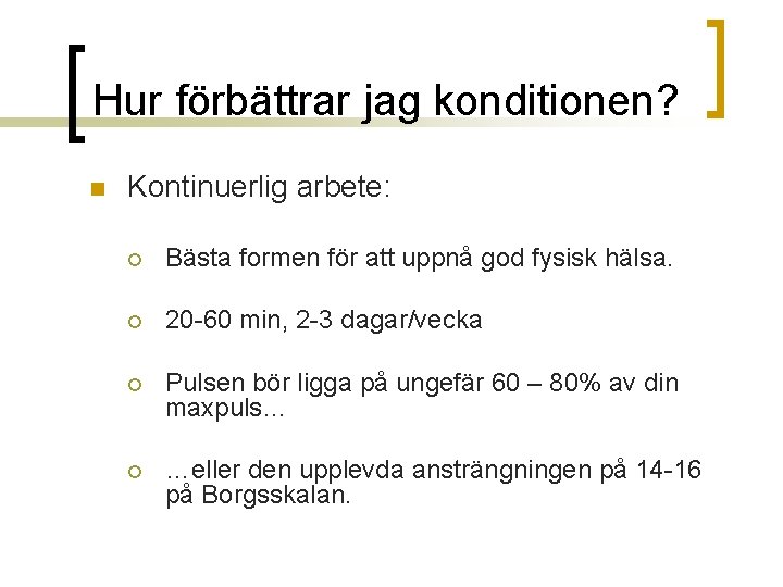 Hur förbättrar jag konditionen? n Kontinuerlig arbete: ¡ Bästa formen för att uppnå god