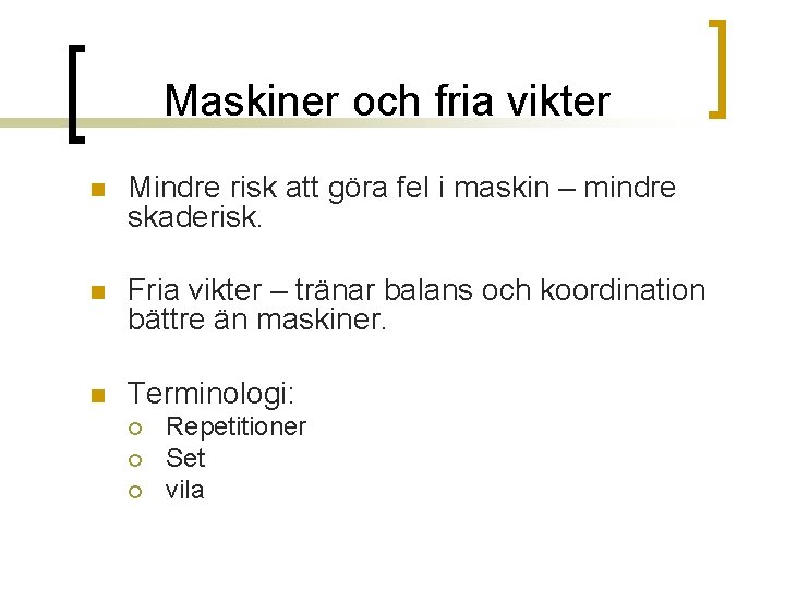 Maskiner och fria vikter n Mindre risk att göra fel i maskin – mindre