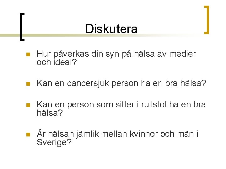 Diskutera n Hur påverkas din syn på hälsa av medier och ideal? n Kan