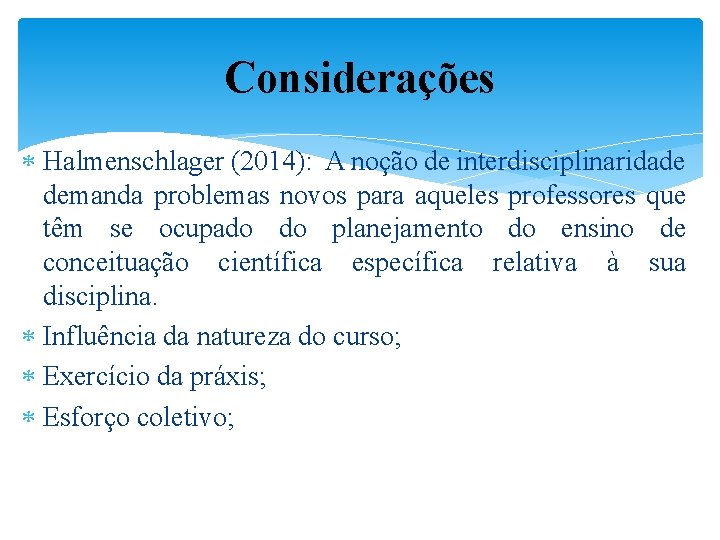 Considerações Halmenschlager (2014): A noção de interdisciplinaridade demanda problemas novos para aqueles professores que