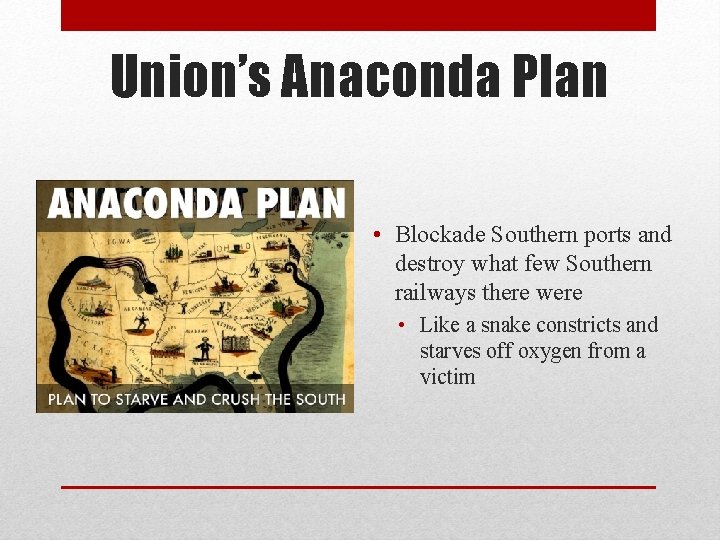 Union’s Anaconda Plan • Blockade Southern ports and destroy what few Southern railways there