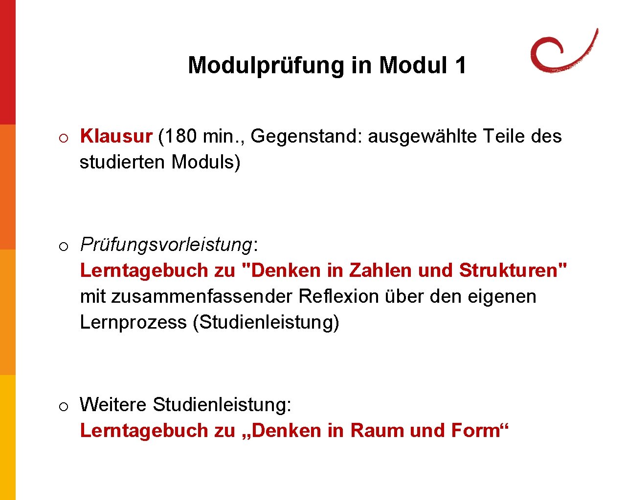 Modulprüfung in Modul 1 o Klausur (180 min. , Gegenstand: ausgewählte Teile des studierten