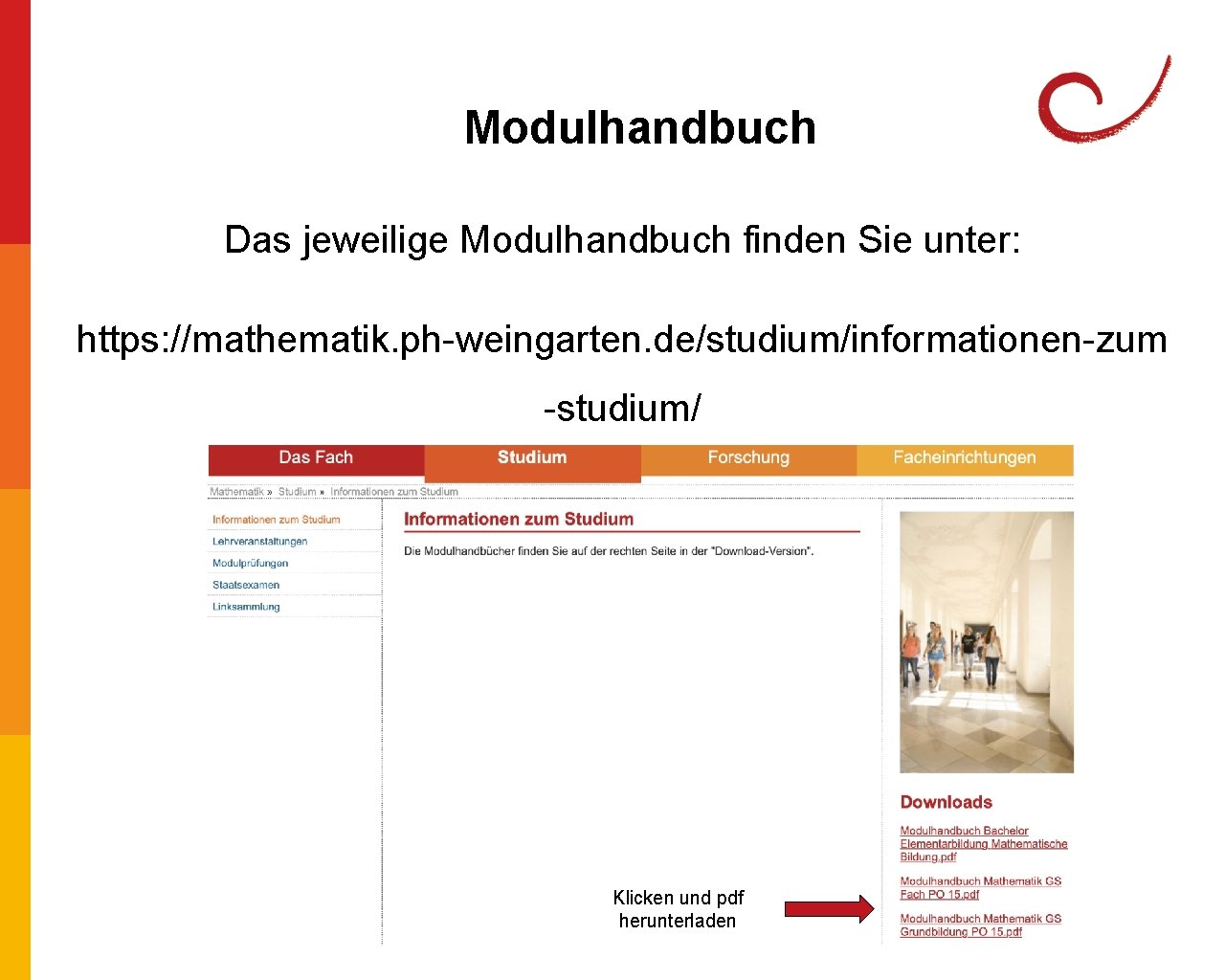 Modulhandbuch Das jeweilige Modulhandbuch finden Sie unter: https: //mathematik. ph-weingarten. de/studium/informationen-zum -studium/ Klicken und