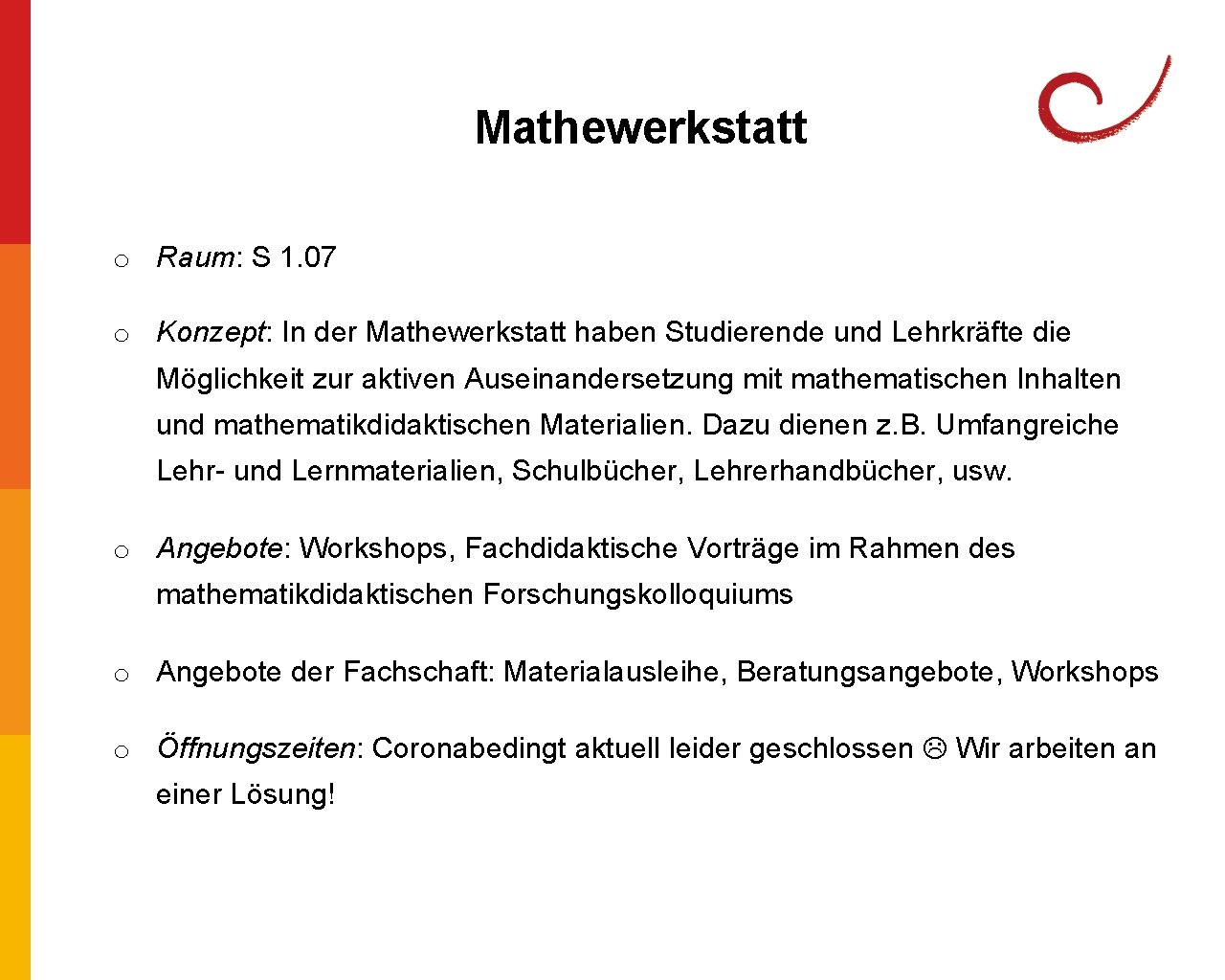 Mathewerkstatt o Raum: S 1. 07 o Konzept: In der Mathewerkstatt haben Studierende und