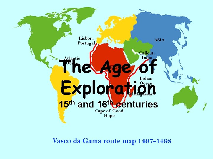 The Age of Exploration 15 th and 16 th centuries 