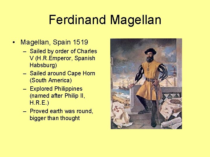 Ferdinand Magellan • Magellan, Spain 1519 – Sailed by order of Charles V (H.