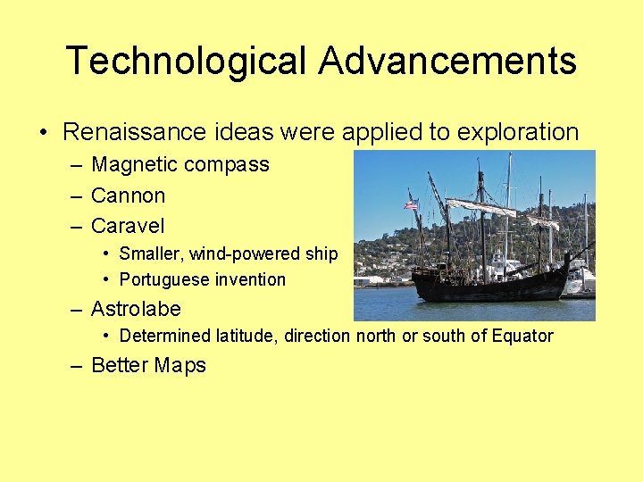 Technological Advancements • Renaissance ideas were applied to exploration – Magnetic compass – Cannon