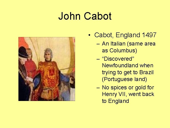 John Cabot • Cabot, England 1497 – An Italian (same area as Columbus) –