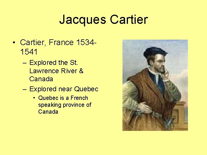 Jacques Cartier • Cartier, France 15341541 – Explored the St. Lawrence River & Canada