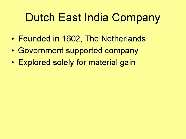 Dutch East India Company • Founded in 1602, The Netherlands • Government supported company