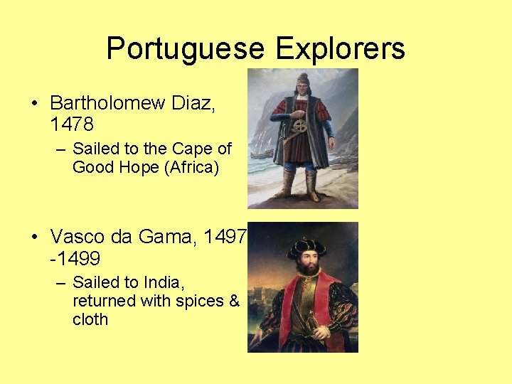 Portuguese Explorers • Bartholomew Diaz, 1478 – Sailed to the Cape of Good Hope