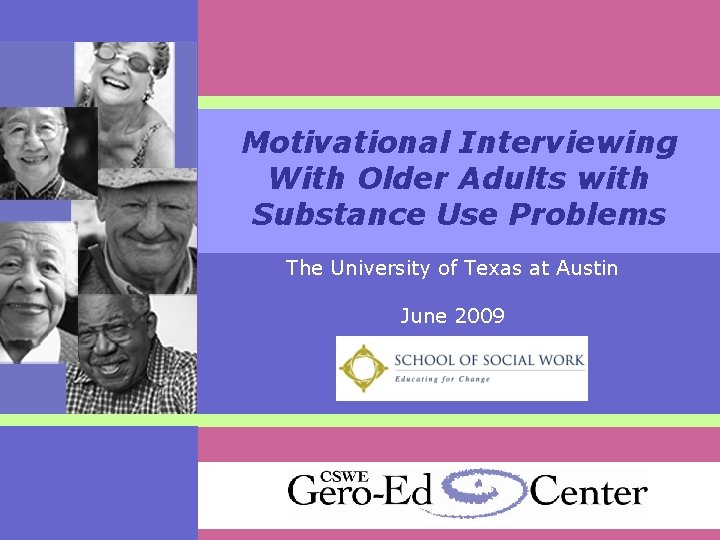 Motivational Interviewing With Older Adults with Substance Use Problems The University of Texas at