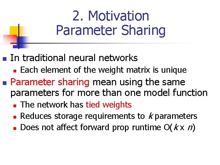 2. Motivation Parameter Sharing n In traditional neural networks n n Each element of 2. Motivation Parameter Sharing n In traditional neural networks n n Each element of