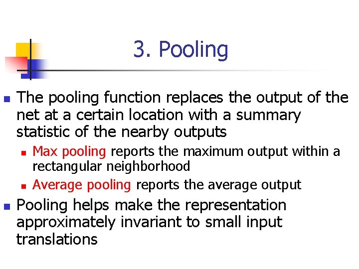 3. Pooling n The pooling function replaces the output of the net at a 3. Pooling n The pooling function replaces the output of the net at a