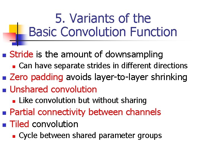 5. Variants of the Basic Convolution Function n Stride is the amount of downsampling 5. Variants of the Basic Convolution Function n Stride is the amount of downsampling