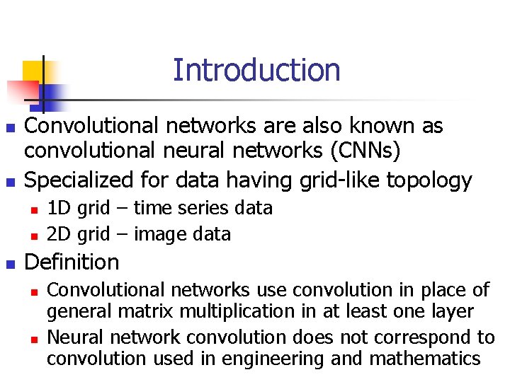 Introduction n n Convolutional networks are also known as convolutional neural networks (CNNs) Specialized Introduction n n Convolutional networks are also known as convolutional neural networks (CNNs) Specialized