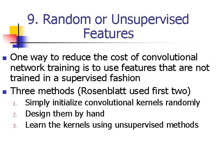 9. Random or Unsupervised Features n n One way to reduce the cost of 9. Random or Unsupervised Features n n One way to reduce the cost of