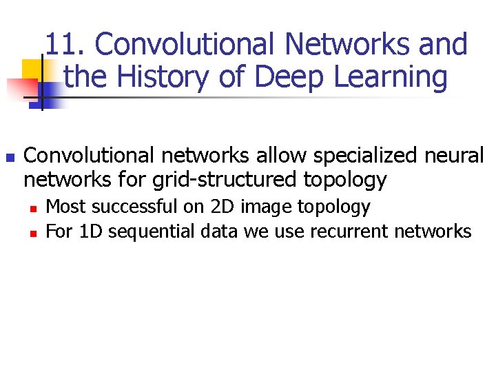 11. Convolutional Networks and the History of Deep Learning n Convolutional networks allow specialized 11. Convolutional Networks and the History of Deep Learning n Convolutional networks allow specialized