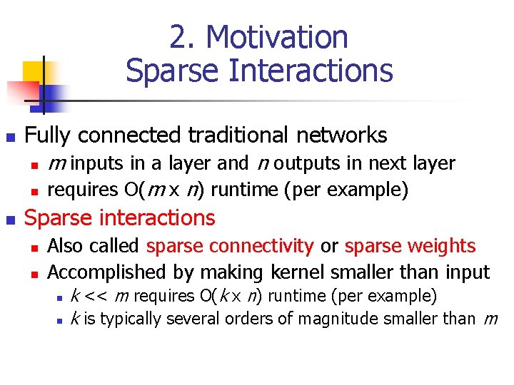 2. Motivation Sparse Interactions n Fully connected traditional networks n n n m inputs 2. Motivation Sparse Interactions n Fully connected traditional networks n n n m inputs