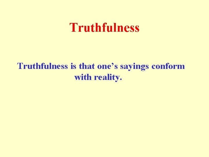 Truthfulness is that one’s sayings conform with reality. 
