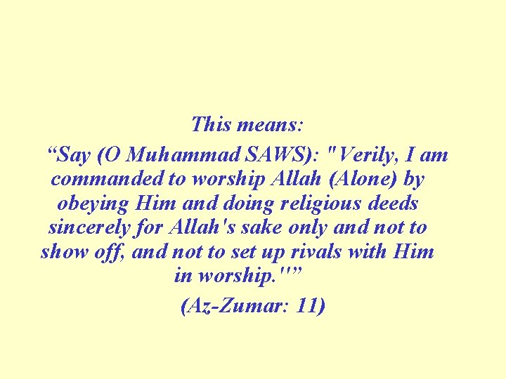 This means: “Say (O Muhammad SAWS): "Verily, I am commanded to worship Allah (Alone)