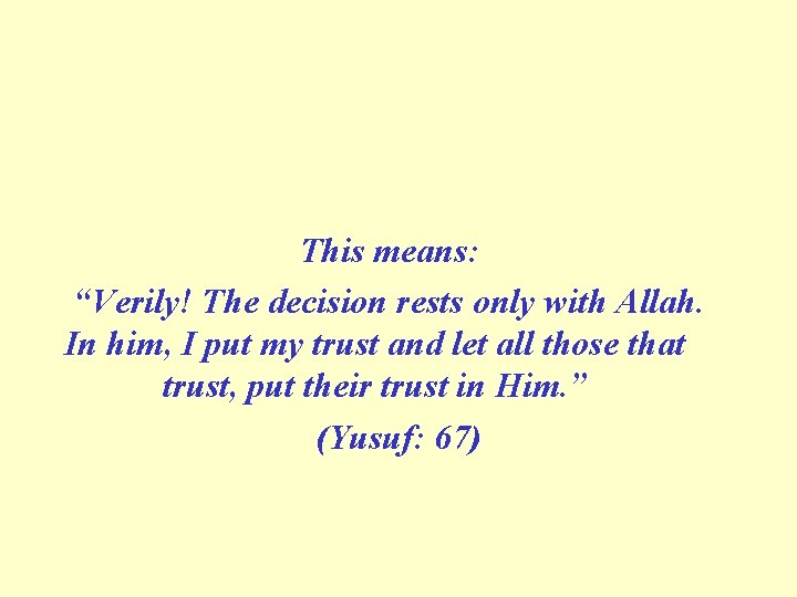 This means: “Verily! The decision rests only with Allah. In him, I put my