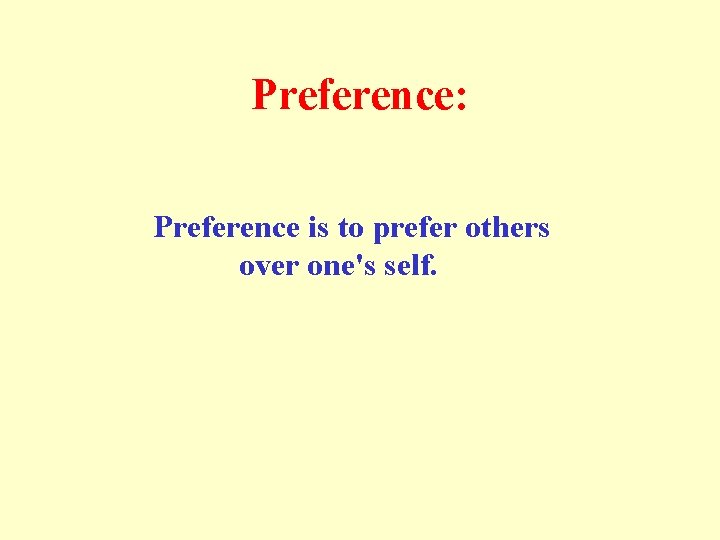 Preference: Preference is to prefer others over one's self. 