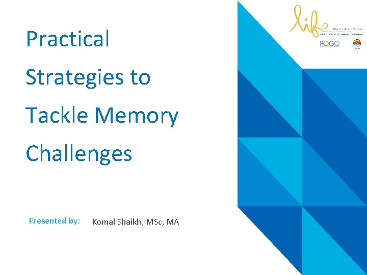 Practical Strategies to Tackle Memory Challenges Presented by: Komal Shaikh, MSc, MA 