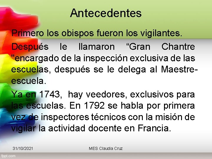 Antecedentes Primero los obispos fueron los vigilantes. Después le llamaron “Gran Chantre "encargado de