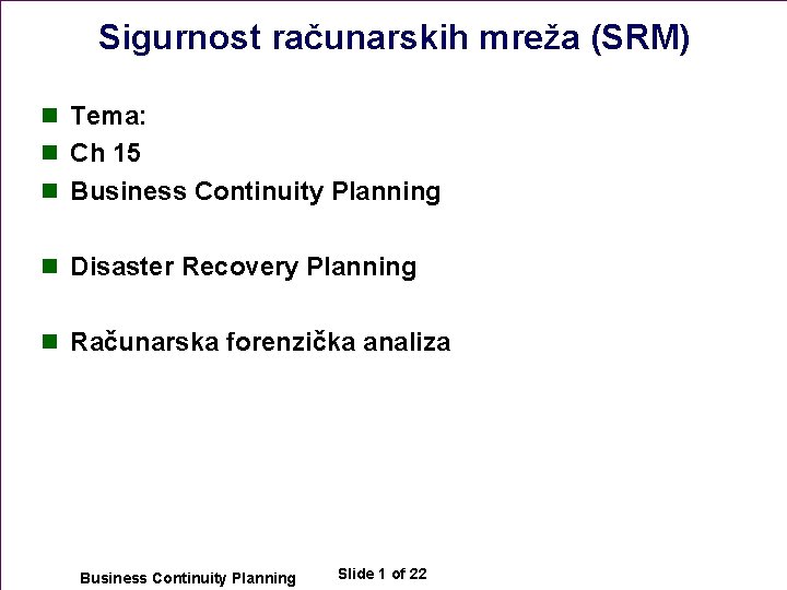 Sigurnost računarskih mreža (SRM) n Tema: n Ch 15 n Business Continuity Planning n