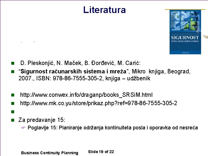 Literatura D. Pleskonjić, N. Maček, B. Đorđević, M. Carić: n “Sigurnost računarskih sistema i