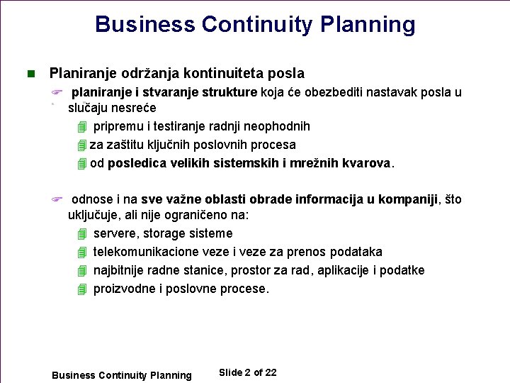 Business Continuity Planning n Planiranje održanja kontinuiteta posla F planiranje i stvaranje strukture koja