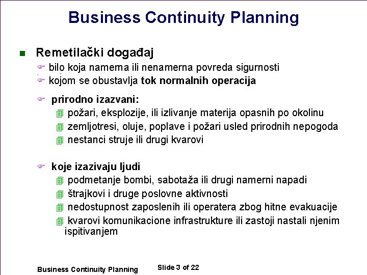 Business Continuity Planning n Remetilački događaj F bilo koja namerna ili nenamerna povreda sigurnosti