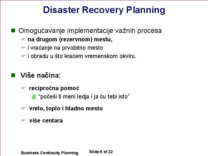 Disaster Recovery Planning n Omogućavanje implementacije važnih procesa F na drugom (rezervnom) mestu, F