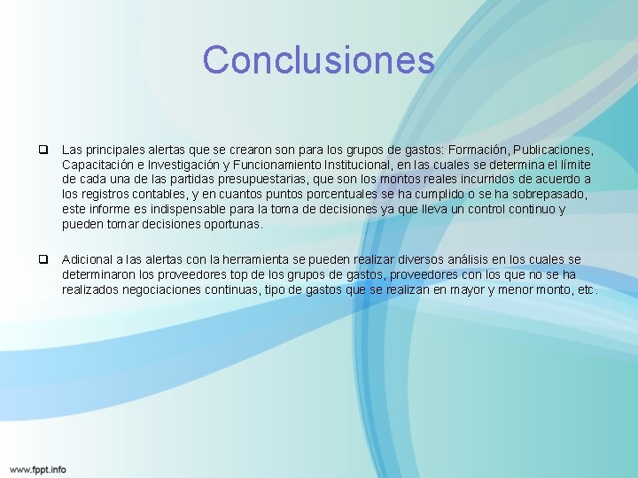 Conclusiones q Las principales alertas que se crearon son para los grupos de gastos: