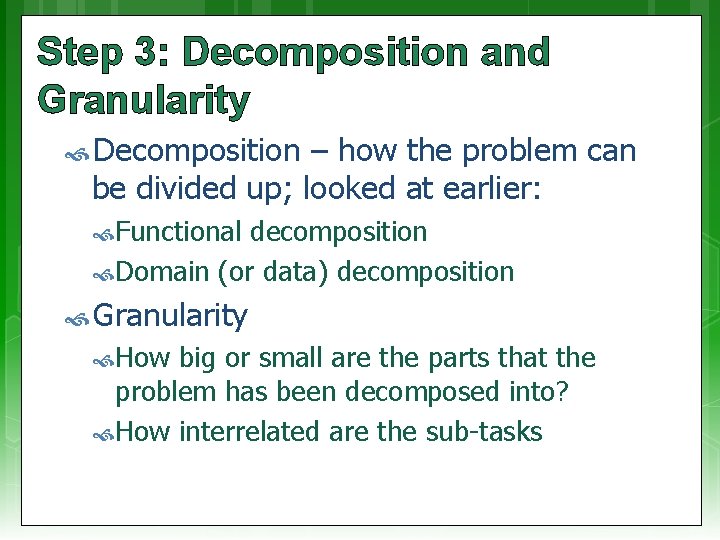 Step 3: Decomposition and Granularity Decomposition – how the problem can be divided up;