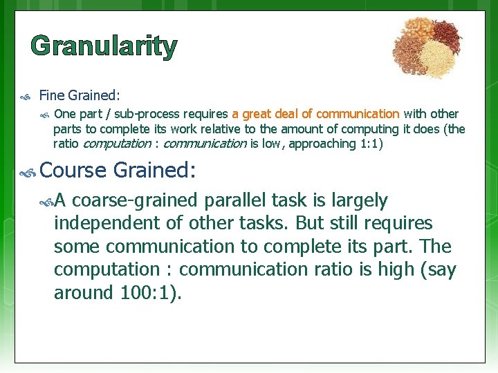 Granularity Fine Grained: One part / sub-process requires a great deal of communication with