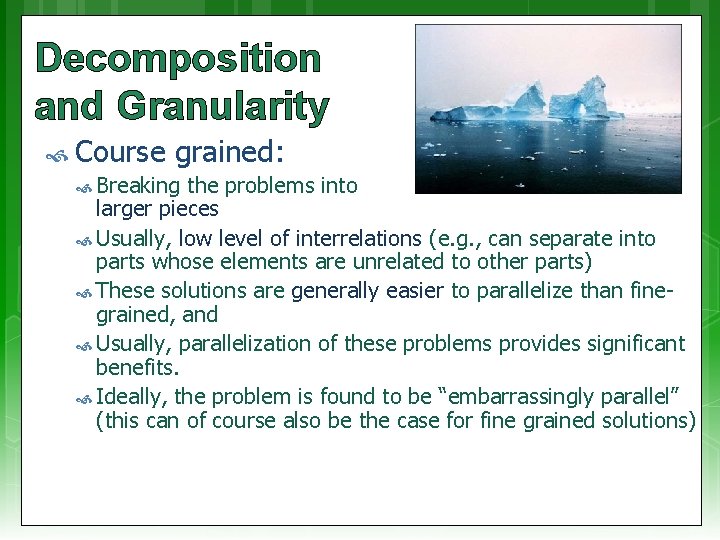Decomposition and Granularity Course grained: Breaking the problems into larger pieces Usually, low level