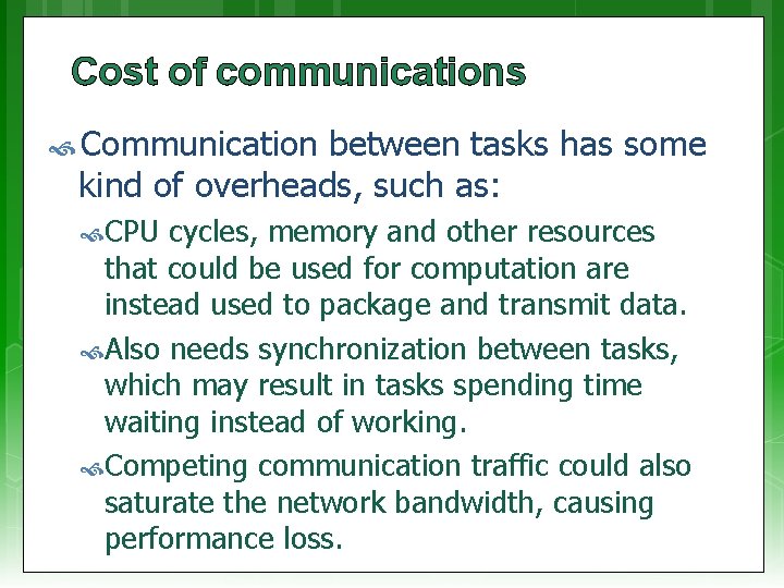 Cost of communications Communication between tasks has some kind of overheads, such as: CPU