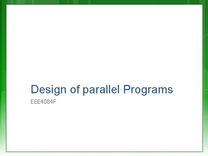 Design of parallel Programs EEE 4084 F 