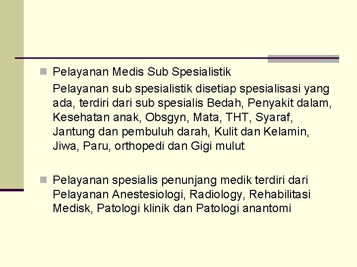 n Pelayanan Medis Sub Spesialistik Pelayanan sub spesialistik disetiap spesialisasi yang ada, terdiri dari