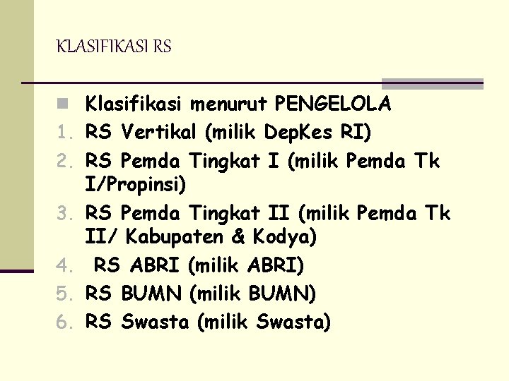 KLASIFIKASI RS n Klasifikasi menurut PENGELOLA 1. RS Vertikal (milik Dep. Kes RI) 2.