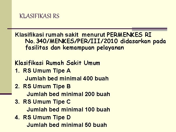 KLASIFIKASI RS Klasifikasi rumah sakit menurut PERMENKES RI No. 340/MENKES/PER/III/2010 didasarkan pada fasilitas dan