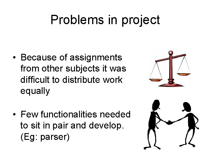 Problems in project • Because of assignments from other subjects it was difficult to