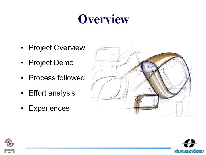 Overview • Project Demo • Process followed • Effort analysis • Experiences 