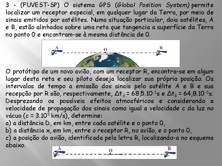3 - (FUVEST-SP) O sistema GPS (Global Position System) permite localizar um receptor especial,